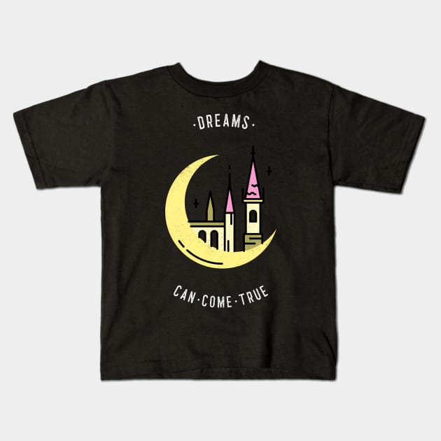 Dreams can come true Kids T-Shirt by BigtoFitmum27